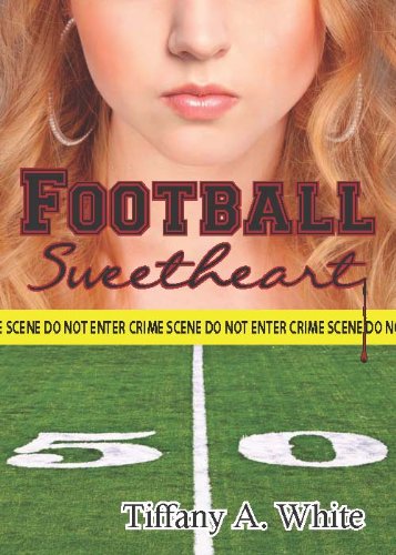 Football Sweetheart (The Football Sweetheart Series) by Tiffany A White Football Sweetheart (The Football Sweetheart Series) by Tiffany A White