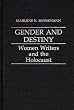Gender and Destiny: Women Writers and the Holocaust (Contributions in Women's Studies)