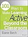 101 Ways to Make Learning Active Beyond the Classroom (Active Training Series)