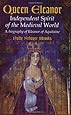 Queen Eleanor: Independent Spirit of the Medieval World