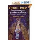 Queen Eleanor: Independent Spirit of the Medieval World