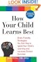 How Your Child Learns Best: Brain-Friendly Strategies You Can Use to Ignite Your Child's Learning and Increase School Success