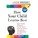 How Your Child Learns Best: Brain-Friendly Strategies You Can Use to Ignite Your Child's Learning and Increase School Success