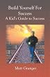 Build Yourself For Success: A Kid's Guide to Success