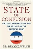 State of Confusion: Political Manipulation and the Assault on the American Mind