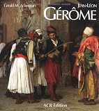 Jean-Leon Gerome. Monographie revisee et catalogue raisonne mis a jour (Les Orientalistes, Vol. 4) (French Edition)