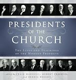 Presidents of the Church: The Lives and Teachings of the Modern Prophets