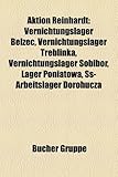 Aktion Reinhardt: Vernichtungslager Belzec, Vernichtungslager Treblinka, Vernichtungslager Sobibor, Lager Poniatowa, SS-Arbeitslager Dor-