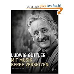 Ludwig G�ttler: Mit Musik Berge versetzen