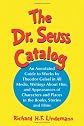Dr. Seuss Catalog: An Annotated Guide to Works by Theodor Geisel in All Media, Writings About Him, and Appearances of Characters and Places in the Books, Stories and Films