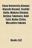 Chuo University Alumni: Kiyoshi Atsumi, Toshiki Kaifu, Makoto Shinkai, Dejima Takeharu, Koki Ishii, Keiko Chiba, Masahiro Fukuda-