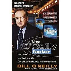 The O'Reilly Factor: The Good, the Bad, and the Completely Ridiculous in American Life