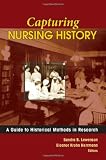 Capturing Nursing History: A Guide to Historical Methods in Research Capturing Nursing History: A Guide to Historical Methods in Research