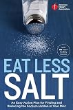American Heart Association Eat Less Salt: An Easy Action Plan for Finding and Reducing the Sodium Hidden in Your Diet