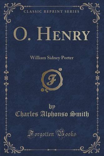 O. Henry: William Sidney Porter (Classic Reprint)