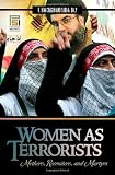Women as terrorists : mothers, recruiters, and martyrs