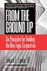 From The Ground Up: Six Principles for Building the New Logic Corporation (Jossey-Bass Business & Management)