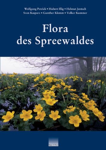 Flora des Spreewaldes: Verzeichnis der wild wachsenden Farn- und Samenpflanzen sowie ausgewählter Kulturpflanzen im Biosphärenreservat Spreewald und einiger Randgebiete Flora des Spreewaldes: Verzeichnis der wild wachsenden Farn- und Samenpflanzen sowie ausgewählter Kulturpflanzen im Biosphärenreservat Spreewald und einiger Randgebiete