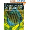 The Complete Book of the Freshwater Aquarium: A Comprehensive Reference Guide to More Than 600 Freshwater Fish and... by Vincent Hargreaves