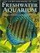 The Complete Book of the Freshwater Aquarium: A Comprehensive Reference Guide to More Than 600 Freshwater Fish and Plants
