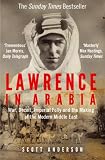Lawrence in Arabia : war, deceit, imperial folly and the making of the modern Middle East