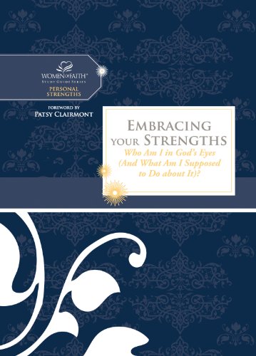 Embracing Your Strengths: Who Am I in God's Eyes? (And What Am I Supposed to Do about it?) (Women of Faith Study Guide Series)