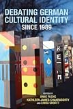 Debating German Cultural Identity since 1989 (Studies in German Literature Linguistics and Culture)