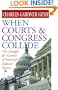 When Courts and Congress Collide: The Struggle for Control of America's Judicial System