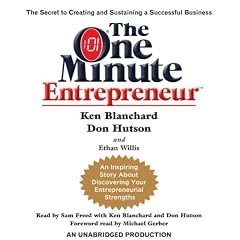 The One Minute Entrepreneur: The Secret to Creating and Sustaining a Successful Business