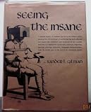 Seeing the insane : a cultural history of madness and art in the western world ...