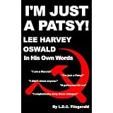 I'm Just a Patsy! Lee Harvey Oswald In His Own Words