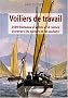 Voiliers de travail : 2500 bateaux � voiles et � rames � travers les si�cles et les oc�ans