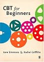 CBT for Beginners: A Practical Guide for Beginners: 1