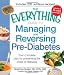 The Everything Guide to Managing and Reversing Pre-Diabetes: Your complete plan for preventing the onset of Diabetes (Everything (Health))