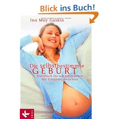Die selbstbestimmte Geburt: Handbuch f�r werdende Eltern. Mit Erfahrungsberichten