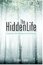 Click to Download Free Kindle Book -> The Hidden Life: Living Inside-Out to Release God's Blessing