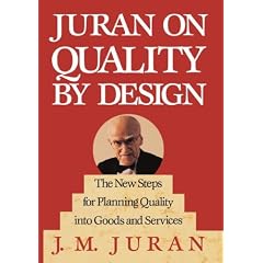 Juran on Quality By Design: The New steps for Planning Quality into Goods and Services: Planning, Setting and Reaching Quality Goals