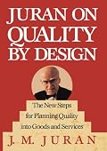 Juran on Quality by Design: The New Steps for Planning Quality into Goods and Services
