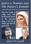 God is a Woman and the Future's Female!: Why Our Lady is Really God, and Mark Durkan Knows it, the Unionists Deny it, But Gerry Adams Just Doesn't Get It at All!