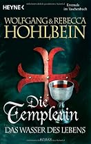 Die Templerin - Das Wasser des Lebens: Templerin 4: Roman