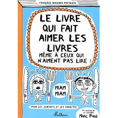 Le livre qui fait aimer les livres m�me � ceux qui n'aiment pas lire !