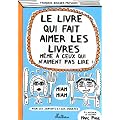 Le livre qui fait aimer les livres m�me � ceux qui n'aiment pas lire !