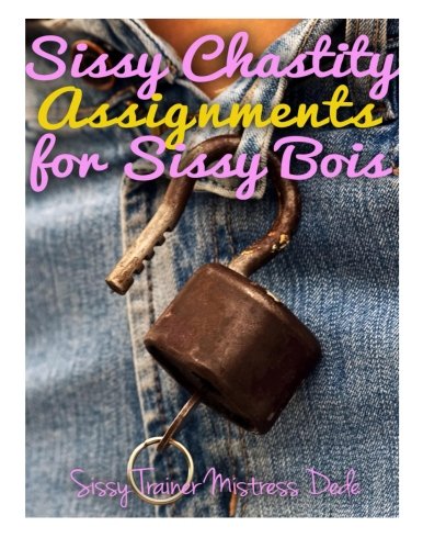 Sissy Chastity Assignments for Sissy Bois (Sissy Boy Feminization Training)