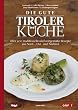 Die gute Tiroler K�che: �ber 400 traditionelle und zeitgem��e Rezepte aus Nord-, Ost- und S�dtirol
