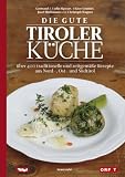 Die gute Tiroler K�che: �ber 400 traditionelle und zeitgem��e Rezepte aus Nord-, Ost- und S�dtirol