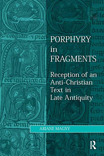 Porphyry in Fragments: Reception of an Anti-Christian Text in Late Antiquity (Studies in Philosophy and Theology in Late Antiquity)