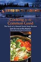 Cooking for the Common Good: The Birth of a Natural Foods Soup Kitchen