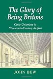 The glory of being Britons : civic unionism in nineteenth-century Belfast