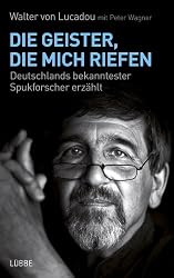Die Geister, die mich riefen: Deutschlands bekanntester Spukforscher erzählt (German Edition)