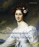 Die Sch&ouml;nheitengalerie K&ouml;nig Ludwigs I - Gerhard Hojer